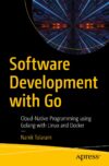 Software Development with Go: Cloud-Native Programming Using Golang with Linux and Docker by John Doe
