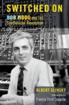 Switched On: Bob Moog Synthesizer Revolution