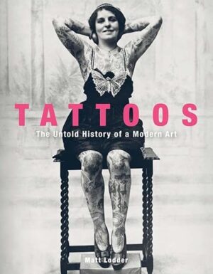 Tattoos: The Untold History of a Modern Art by Author’s Name