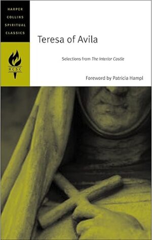 Teresa Of Avila: Selections From The Interior Castle By Teresa Of Avila