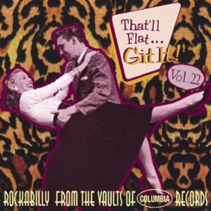 That’ll Flat Git It, Vol. 22: Rockabilly From The Vaults Of Columbia Records