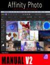 The Affinity Photo Manual 2.0: A Step-by-Step New User’s Workbook
