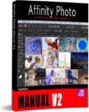 The Affinity Photo Manual V2: A Step-by-Step New Users Workbook by Author’s Name