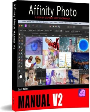 The Affinity Photo Manual V2: A Step-by-Step New Users Workbook by Author’s Name