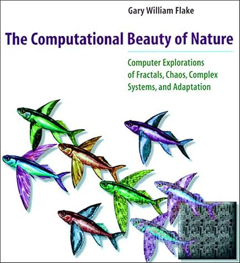 The Computational Beauty Of Nature: Computer Explorations Of Fractals, Chaos, Complex Systems, And Adaptation