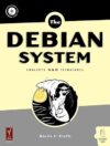 The Debian System: Concepts And Techniques By Martin F. Krafft