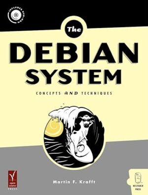 The Debian System: Concepts And Techniques By Martin F. Krafft
