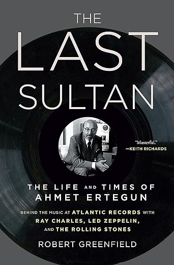 The Last Sultan: The Life And Times Of Ahmet Ertegun By Robert Greenfield