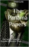 The Panama Papers: The Largest Financial Scandal Of Modern Times- Volume 1