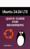 Ubuntu 24.04: Quick Guide for Beginners by Author’s Name