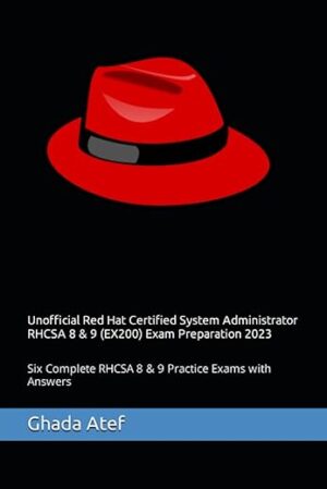 Unofficial Red Hat Certified System Administrator RHCSA 8 & 9 (EX200) Exam Preparation: Six Complete RHCSA 8 & 9 Practice Exams With Answers by David Clinton