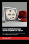 Unofficial Red Hat Certified System Administrator (RHCSA) Exam Prep 2024: Six Comprehensive RHCSA 9 (EX200) Practice Exams With Detailed Answers (4th Edition) By Author’s Name