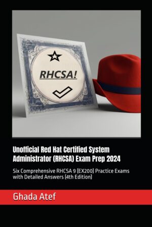 Unofficial Red Hat Certified System Administrator (RHCSA) Exam Prep 2024: Six Comprehensive RHCSA 9 (EX200) Practice Exams With Detailed Answers (4th Edition) By Author's Name