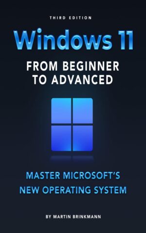 Windows 11 From Beginner To Advanced: Master Microsoft’s New Operating System" by Author's Name