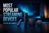 most popular streaming devices