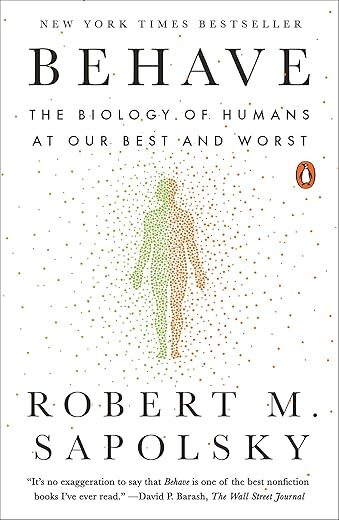 Behave: The Biology of Humans at Our Best and Worst by Robert M. Sapolsky