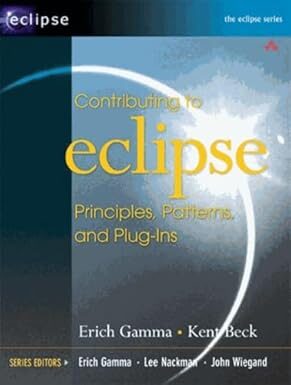 Contributing To Eclipse: Principles, Patterns, And Plug-Ins