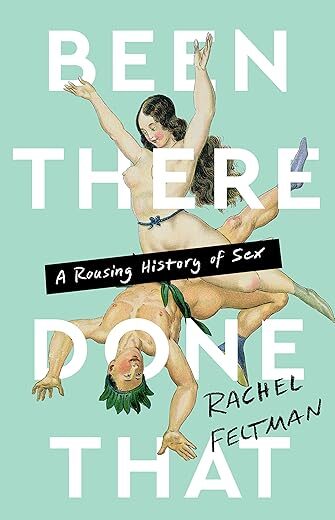 Been There Done That A Rousing History of Sex