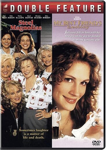 Steel Magnolias / My Best Friend’s Wedding