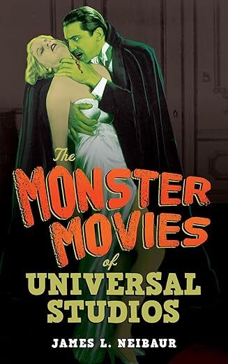 The Monster Movies Of Universal Studios By James L. Neibaur