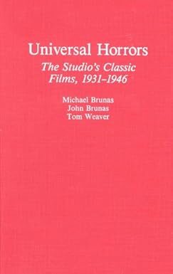 Universal Horrors: The Studio’s Classic Films, 1931-1946 by Tom Weaver